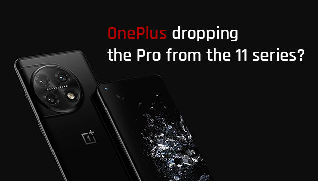 OnePlus dropping the Pro from the 11 Series?