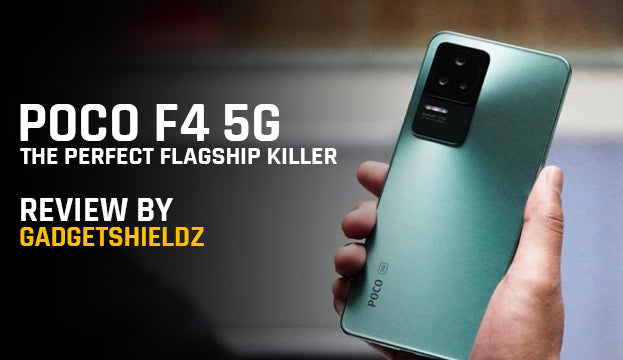 Poco F4 5G Review by Gadgetshieldz: The Perfect Flagship Killer