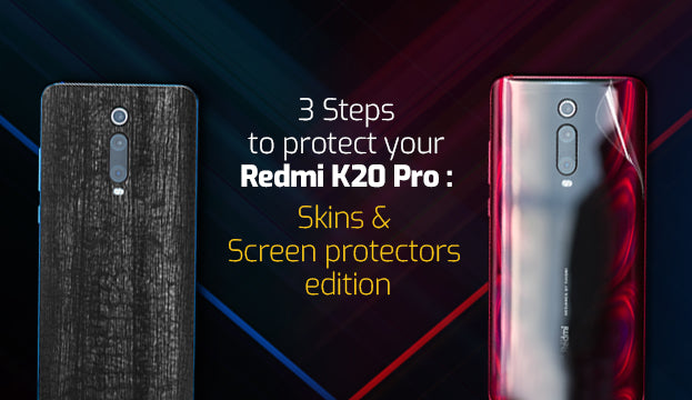 3 Steps to protect your Redmi K20 Pro: Skins and Screen protectors edition