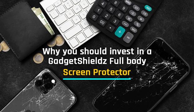 Why you should invest in a Gadgetshieldz full body screen protector: An Economists Perspective