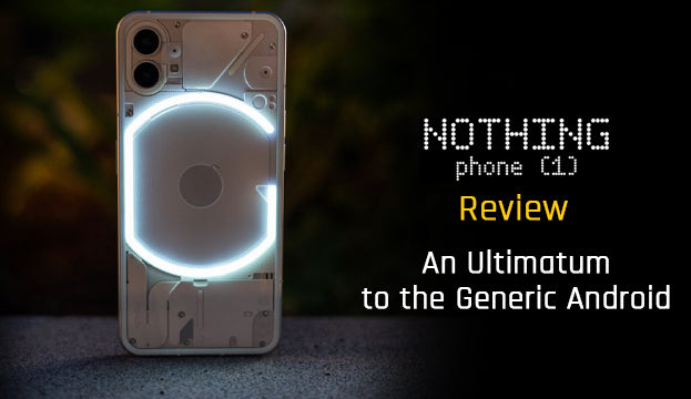 Nothing Phone (1) Review: An Ultimatum to the Generic Android