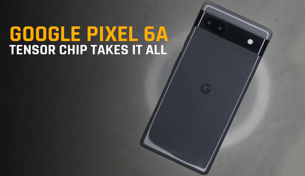 Google Pixel 6a: Tensor Chip takes it all